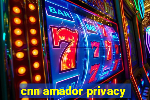 cnn amador privacy